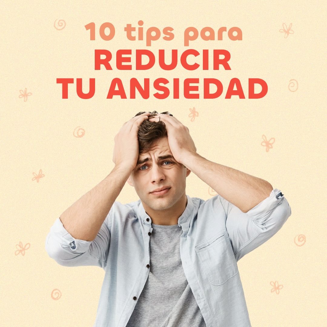 10 tips para reducir tu ansiedad 🌼
